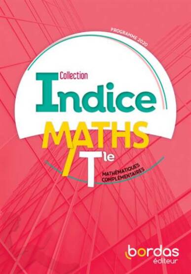 Indice Mathématiques Complémentaires Tle Manuel de l'élève - Bordas Publishing