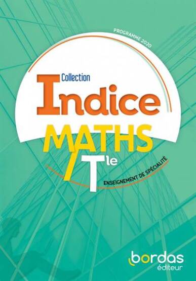 Indice Mathématiques spécialité Tle Manuel de l'élève - Bordas Publishing
