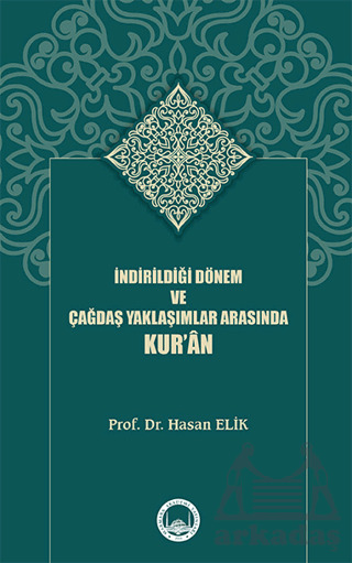 İndirildiği Dönem Ve Çağdaş Yaklaşımlar Arasında Kur’Ân - Marmara Akademi Yayınları