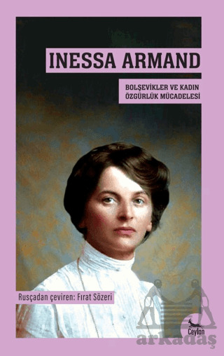Inessa Armand- Bolşevikler Ve Kadın Özgürlük Mücadelesi - Ceylan Yayınları