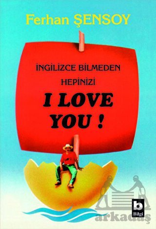 İngilizce Bilmeden Hepinizi I Love You! - Bilgi Yayınevi