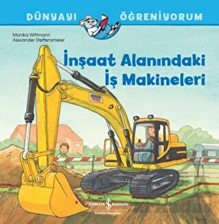 İnşaat Alanındaki İş Makineleri - Dünyayı Öğreniyorum - İş Bankası Kültür Yayınları