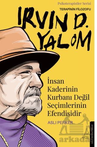 İnsan Kaderinin Kurbanı Değil Seçimlerinin Efendisidir-Irvin D. Yalom - 2