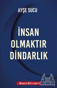 İnsan Olmaktır Dindarlık - Sözcü Kitabevi