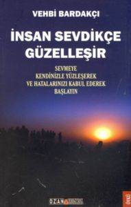 İnsan Sevdikçe Güzelleşir; Sevmeye Kendinizle Yüzleşerek ve Hatalarınızı Kabul Ederek Başlayın - Ozan Yayıncılık