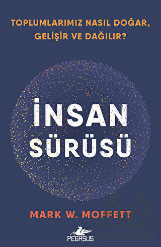 İnsan Sürüsü - Toplumlarımız Nasıl Doğar, Gelişir Ve Dağılır? - Pegasus Yayınları