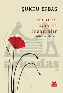 İnsanın Acısını İnsan Alır; Bütün Yazıları - 1 - Kırmızı Kedi Yayınevi