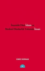 İnsanlık Dini İslam Ve Medeni Dindarlık Yolunda İnsan - 1