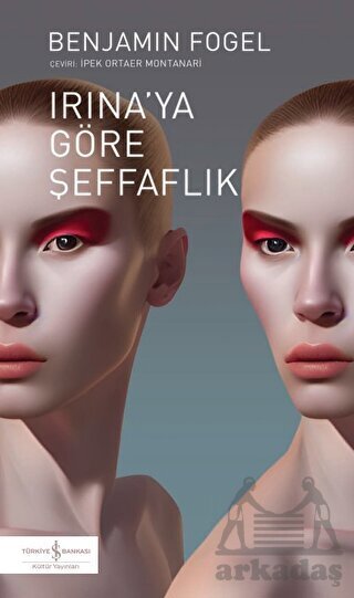 Irina'ya Göre Şeffaflık - İş Bankası Kültür Yayınları