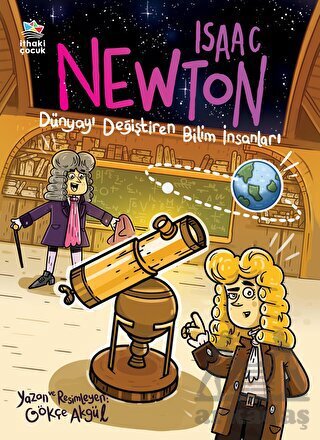 Isaac Newton - Dünyayı Değiştiren Bilim İnsanları - İthaki Çocuk Yayınları