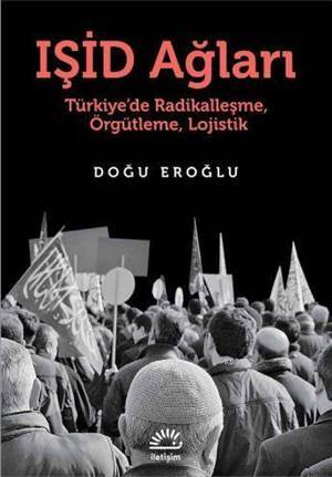Işid Ağları; Türkiye'de Radikalleşme, Örgütleme, Lojistik - İletişim Yayınevi