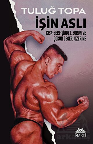 İşin Aslı: Kısa - Sert - Şiddet, Zorun Ve Çokun Değeri Üzerine - Martı Yayınları
