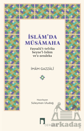İslam'da Müsamaha Faysalü't-Tefrika Beyne'l-İslam Ve'z-Zendeka - Dergah Yayınları