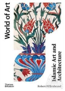 Islamic Art And Architecture - Thames & Hudson
