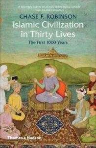 Islamic Civilization İn Thirty Lives: The First 1000 Years - Thames & Hudson