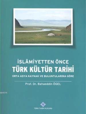 İslamiyetten Önce Türk Kültür Tarihi - Türk Tarih Kurumu Yayınları