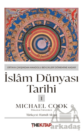 İslâm Dünyası Tarihi 1 - Ortaya Çıkışından Anadolu Beylikleri Dönemine Kadar - The Kitap