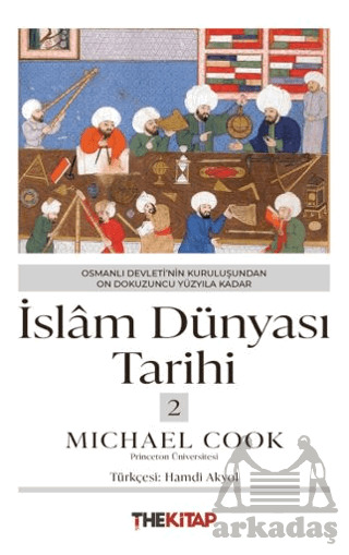 İslâm Dünyası Tarihi 2 - Osmanlı Devleti’Nin Kuruluşundan On Dokuzuncu Yüzyıla Kadar - 2