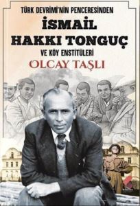 İsmail Hakkı Tonguç Ve Köy Enstitüleri - Türk Devrimi'nin Penceresinden - 1