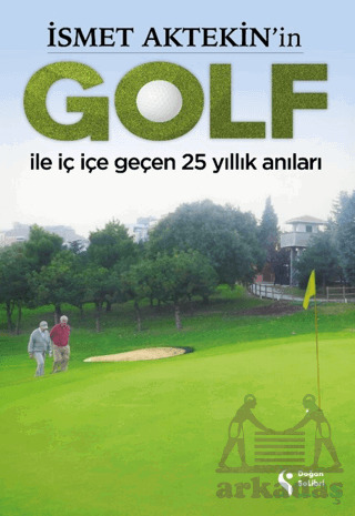 İsmet Aktekin'in Golf İle İç İçe Geçen 25 Yıllık Anıları - 1