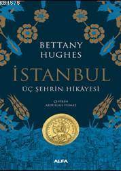 İstanbul (Ciltli); Üç Şehrin Hikayesi - Alfa Yayıncılık