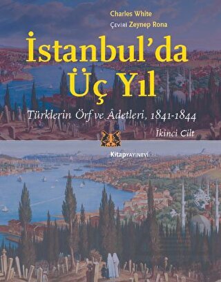 İstanbul’Da Üç Yıl, Cilt 2 - Türklerin Örf Ve Adetleri, 1841-1844 - Kitap Yayınevi