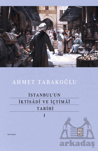 İstanbul’Un İktisadî Ve İçtimaî Tarihi - I - 1