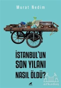 İstanbul’Un Son Yılanı Nasıl Öldü? - Kara Karga Yayınları