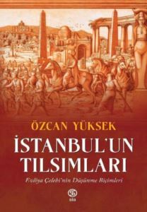 İstanbul'un Tılsımları: Evliya Çelebi'nin Düşünme Biçimleri - 1