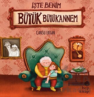 İşte Benim Büyük Büyükannem - Hep Kitap