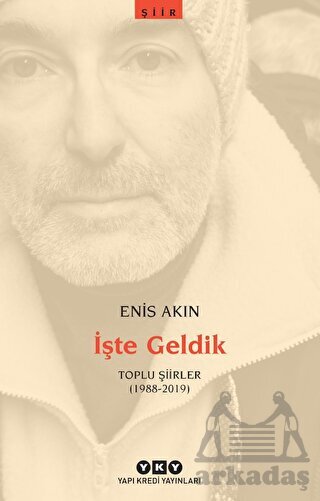 İşte Geldik – Toplu Şiirler (1988-2019) - Yapı Kredi Yayınları