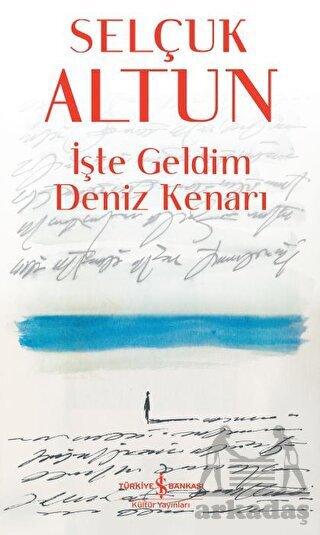 İşte Geldim Deniz Kenarı - İş Bankası Kültür Yayınları