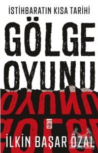 İstihbaratın Kısa Tarihi: Gölge Oyunu - Timaş Yayınları