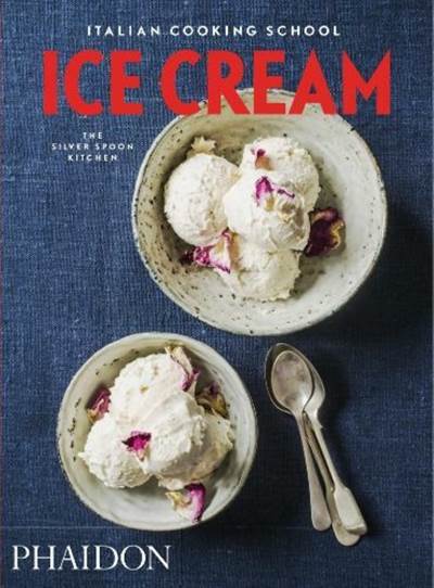 Italian Cooking School: Ice Cream - Phaidon Press