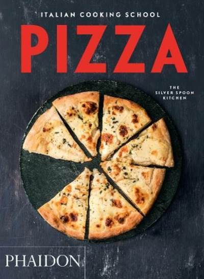 Italian Cooking School: Pizza - Phaidon Press
