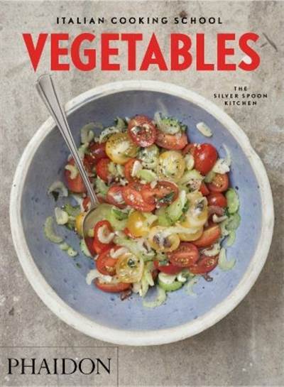 Italian Cooking School: Vegetables - Phaidon Press
