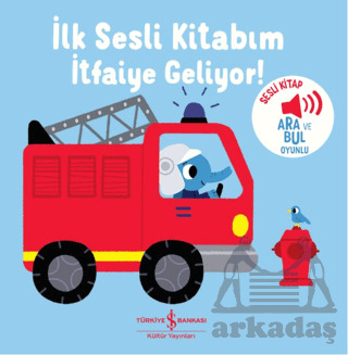 İtfaiye Geliyor - İlk Sesli Kitabım - İş Bankası Kültür Yayınları