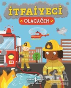 İtfaiyeci Olacağım - İş Bankası Kültür Yayınları