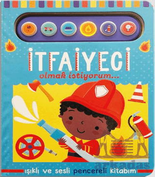 İtfaiyeci Olmak İstiyorum - Işıklı Ve Sesli Pencereli Kitabım - Uçan Fil Yayınları