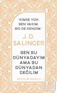 J. D. Salinger - Ben Bu Dünyadayım Ama Bu Dünyadan Değilim - 1