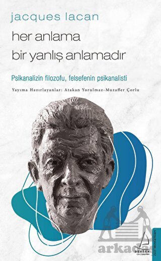 Jacques Lacan - Her Anlama Bir Yanlış Anlamadır - Destek Yayınları