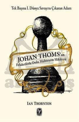 Johan Thomsun Felaketlerle Dolu Muhteşem Hikayesi; Tek Başına 1. Dünya Savaşını Çıkaran Adam - Tekin Yayınevi