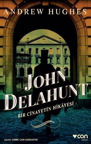 John Delahunt: Bir Cinayetin Hikâyesi - Can Yayınları