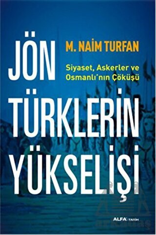 Jön Türklerin Yükselişi; Siyaset, Askerler ve Osmanlının Çöküşü - 1