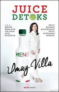 Juice Detoks; Kolay Bulunan Malzemelerle Kolay Hazırlanan Menüler - Alfa Yayıncılık
