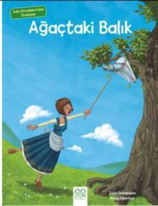 Julia Donaldson`dan Dramalar - Ağaçtaki Balık - 1001 Çiçek Kitaplar