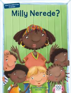 Julia Donaldson'dan Dramalar - Milly Nerede? - 1001 Çiçek Kitaplar
