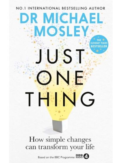 Just One Thing How Simple Changes Can Transform Your Life - Short Books