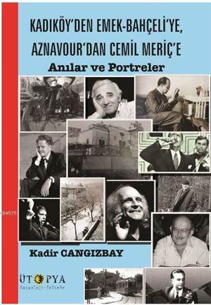 Kadıköy'den Emek-Bahçeli'ye, Aznavour'dan Cemil Meriç'e; Anılar Ve Portreler - Ütopya Yayınevi