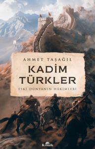 Kadim Türkler - Eski Dünyanın Hakimleri - Kronik Kitap